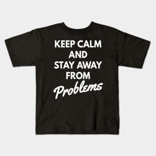 Keep calm and stay away from problems, No problems Kids T-Shirt